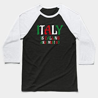 italy is calling and i must go Baseball T-Shirt